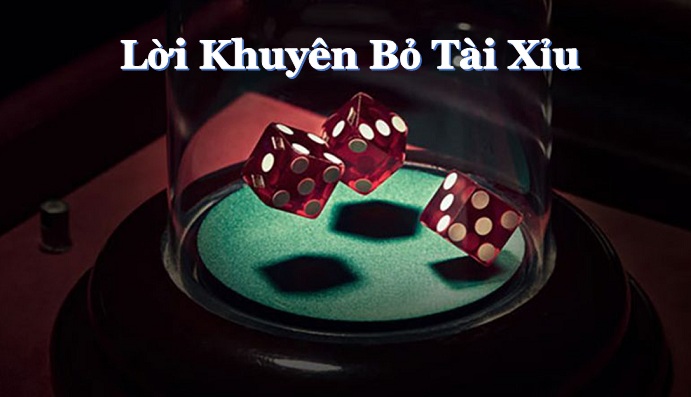 Lời khuyên bỏ Tài xỉu